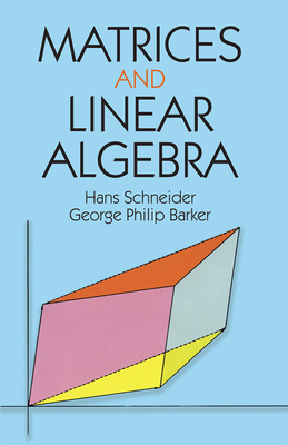 Matrices and Linear Algebra - Schneider, Hans, Dr., and Barker, George Phillip