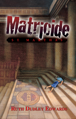 Matricide at St. Martha's: A Robert Amiss/Baronness Jack Troutback Mystery - Edwards, Ruth Dudley