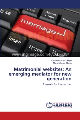 Matrimonial websites: An emerging mediator for new generation - Rege, Kamini Prakash, and Mehta, Mansi Vikram