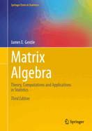 Matrix Algebra: Theory, Computations and Applications in Statistics