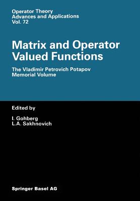 Matrix and Operator Valued Functions: The Vladimir Petrovich Potapov Memorial Volume - Gohberg, I (Editor), and Sakhnovich, L a (Editor)