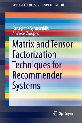 Matrix and Tensor Factorization Techniques for Recommender Systems - Symeonidis, Panagiotis, and Zioupos, Andreas