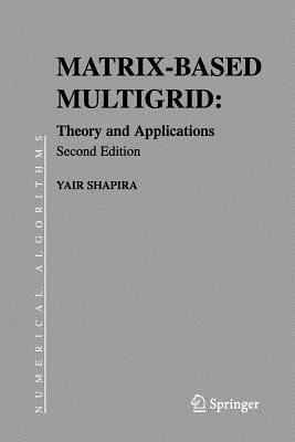 Matrix-Based Multigrid: Theory and Applications - Shapira, Yair