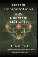 Matrix Computations and Spectral Methods: Eigenvalue Algorithms (QR/Lanczos), SVD (PCA/Low-Rank Approximations), and Structured Matrices (Toeplitz/Circulant)