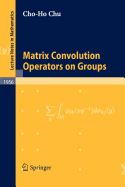 Matrix Convolution Operators on Groups