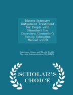 Matrix Intensive Outpatient Treatment for People with Stimulant Use Disorders: Counselor's Treatment Manual - Scholar's Choice Edition