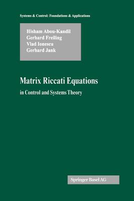Matrix Riccati Equations in Control and Systems Theory - Abou-Kandil, Hisham, and Freiling, Gerhard, and Ionescu, Vlad