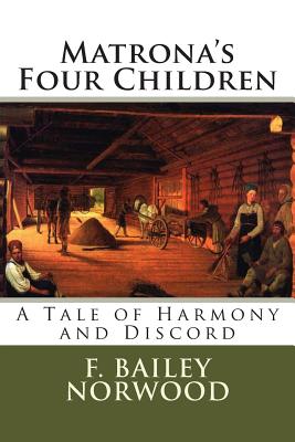 Matrona's Four Children: A Tale of Harmony and Discord - Norwood, F Bailey