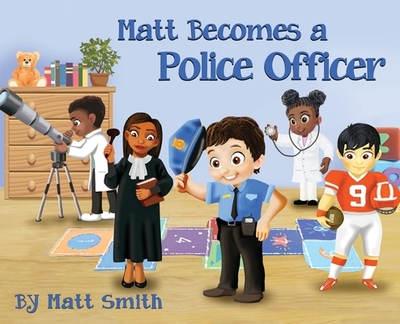 Matt Becomes a Police Officer - Smith, Matt