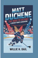 Matt Duchene: The Road to Victory - A Hockey Hero's Adventure (A BIOGRAPHY BOOK FOR KIDS)