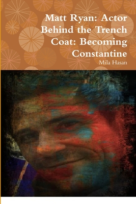 Matt Ryan: Actor Behind the Trench Coat: Becoming Constantine - Hasan, Mila