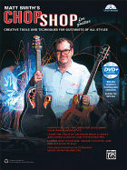 Matt Smith's Chop Shop for Guitar: Creative Tools and Techniques for Guitarists of All Styles, Book & Online Video/Audio