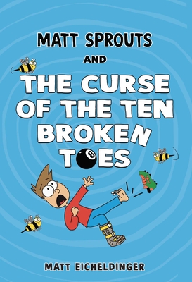 Matt Sprouts and the Curse of the Ten Broken Toes: Volume 1 - Eicheldinger, Matthew