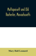 Mattapoisett and Old Rochester, Massachusetts: being a history of these towns and also in part of Marion and a portion of Wareham