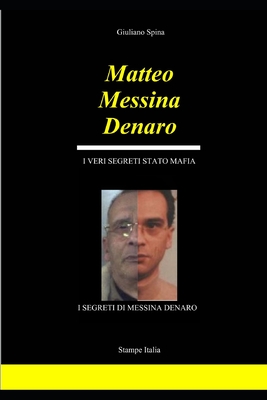 Matteo Messina Denaro i veri segreti stato mafia: I segreti di Matteo Messina Denaro - Spina, Giuliano