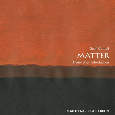 Matter: A Very Short Introduction - Patterson, Nigel (Read by), and Cottrell, Geoff