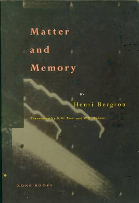 Matter and Memory - Bergson, Henri, and Paul, N M (Translated by), and Palmer, W S (Translated by)