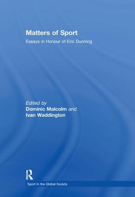 Matters of Sport: Essays in Honour of Eric Dunning - Malcolm, Dominic (Editor), and Waddington, Ivan (Editor)