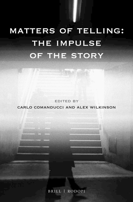 Matters of Telling: The Impulse of the Story - Comanducci, Carlo (Editor), and Wilkinson, Alex (Editor)