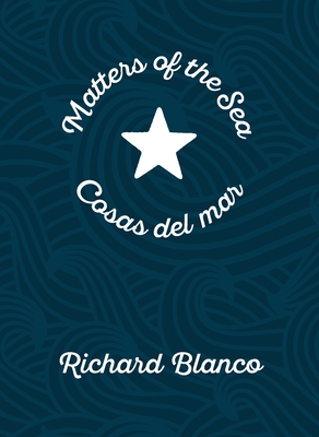 Matters of the Sea/Cosas del Mar: A Poem Commemorating a New Era in Us-Cuba Relations - Blanco, Richard