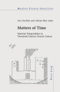 Matters of Time: Material Temporalities in Twentieth-Century French Culture