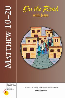 Matthew 10-20: On the Road with Jesus - Perrotta, Kevin, Mr. (Editor)