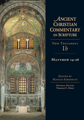 Matthew 14-28: Volume 1b Volume 1 - Simonetti, Manlio (Editor), and Oden, Thomas C (Editor)