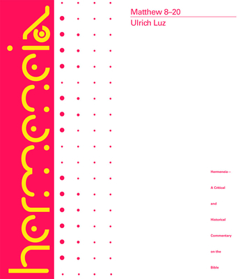 Matthew 8-20: A Commentary on the Gospel of Matthew - Crouch, James E, and Koester, Helmut (Editor), and Luz, Ulrich