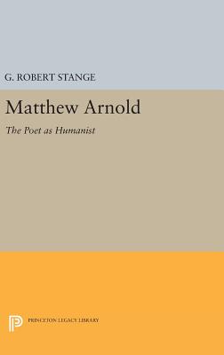 Matthew Arnold: The Poet as Humanist - Stange, George Robert