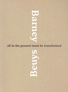 Matthew Barney & Joseph Beuys: All in the Present Must Be Transformed - Spector, Nancy (Text by), and Barney, Matthew, and Beuys, Joseph