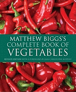 Matthew Biggs's Complete Book of Vegetables. with a Foreword by Jean-Christophe Novelli