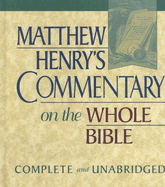 Matthew Henry's Commentary on the Whole Bible: Complete and Unabridged - Henry, Matthew, Professor