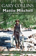 Mattie Mitchell: Newfoundland's Greatest Frontiersman - Collins, Gary