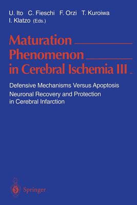 Maturation Phenomenon in Cerebral Ischemia III: Defensive Mechanisms Versus Apoptosis Neuronal Recovery and Protection in Cerebral Infarction - Ito, Umeo (Editor), and Fieschi, Cesare (Editor), and Orzi, Francesco (Editor)