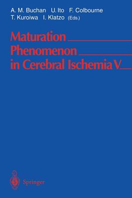 Maturation Phenomenon in Cerebral Ischemia V: Fifth International Workshop April 28-May 1, 2002 Banff, Alberta, Canada - Buchan, A M (Editor), and Ito, U (Editor), and Colbourne, F (Editor)