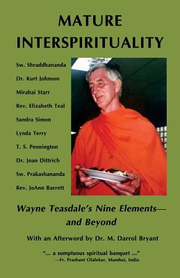 Mature Interspirituality: Wayne Teasdale's Nine Elements--And Beyond - Johnson, Kurt, and Starr, Mirabai S, and Barrett, Joann