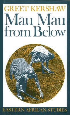 Mau Mau From Below: Eastern African Studies - Kershaw, Greet