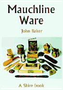 Mauchline Ware: And Associated Scottish Souvenir Ware - Baker, John, Sir