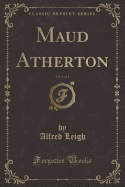 Maud Atherton, Vol. 1 of 2 (Classic Reprint)