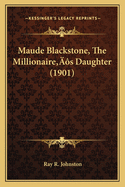 Maude Blackstone, the Millionaire's Daughter (1901)