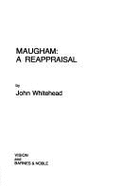 Maugham: A Reappraisal - Whitehead, John