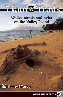 Maui Trails: Walks, Strolls, and Treks on the Valley Island - Morey, Kathy