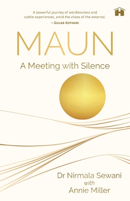 Maun: A Meeting with Silence - Miller, Annie, and Sewani, Nirmala, Dr., and Khattar, Raghav (Cover design by)