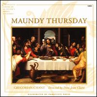 Maundy Thursday - Saint Pierre de Solesmes Abbey Monks' Choir; Saint Pierre de Solesmes Abbey Monks' Choir (choir, chorus)