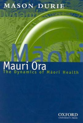 Mauri Ora: The Dynamics of Maori Health - Durie, Mason