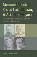 Maurice Blondel, Social Catholicism, & Action Francaise: The Clash Over the Church's Role in Society During the Modernist Era