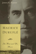 Maurice Durufle: The Man and His Music