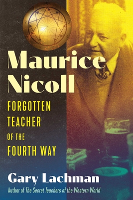 Maurice Nicoll: Forgotten Teacher of the Fourth Way - Lachman, Gary