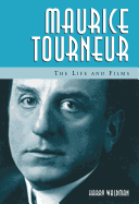 Maurice Tourneur: The Life and Films