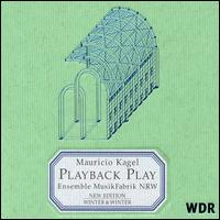 Mauricio Kegel: Playback Play - Musikfabrik Nordrhein-Westfalen; Mauricio Kagel (conductor)